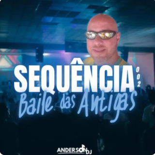 SEQUÊNCIA 002 BAILE DAS ANTIGAS ( ANDERSON DJ )